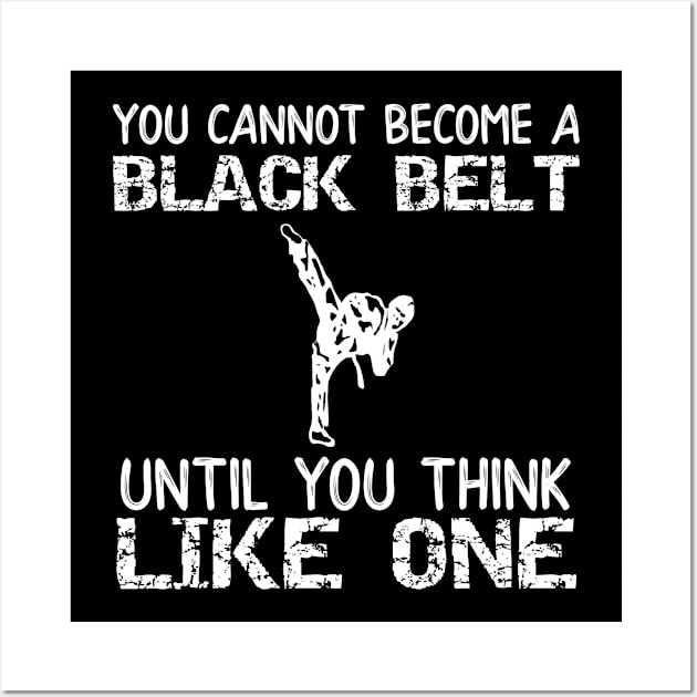 You Can Not Become a Black Belt Until You Think Like One Wall Art by DANPUBLIC